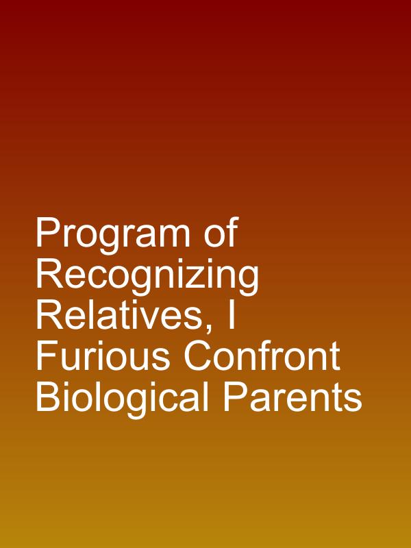 Program of Recognizing Relatives, I Furious Confront Biological Parents