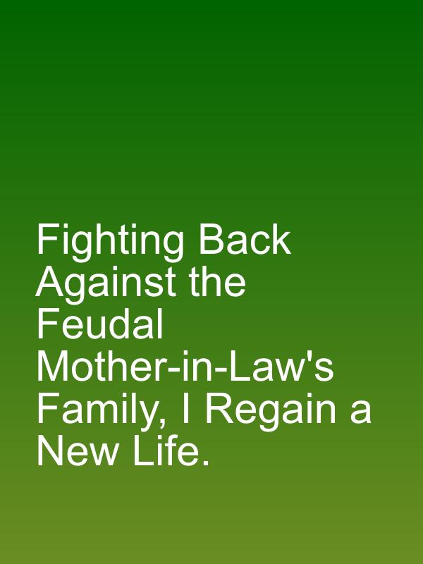 Fighting Back Against the Feudal Mother-in-Law's Family, I Regain a New Life.