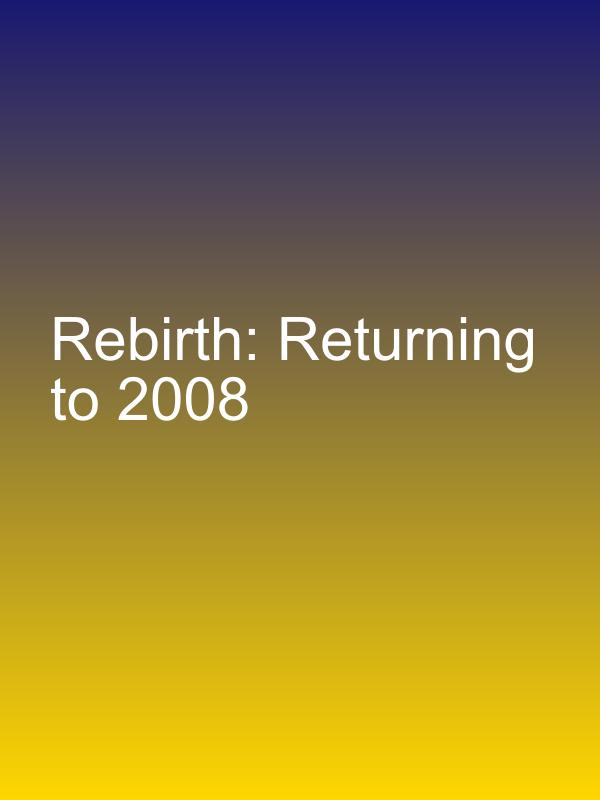 Rebirth: Returning to 2008