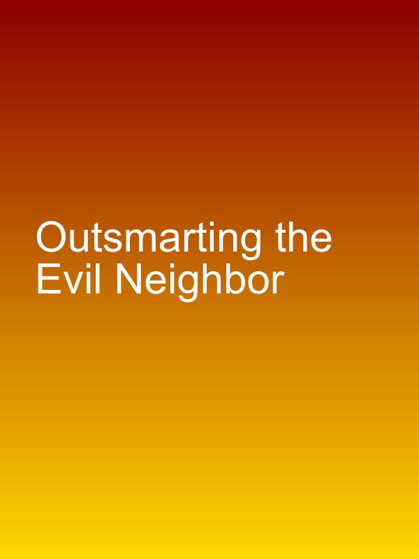 Outsmarting the Evil Neighbor