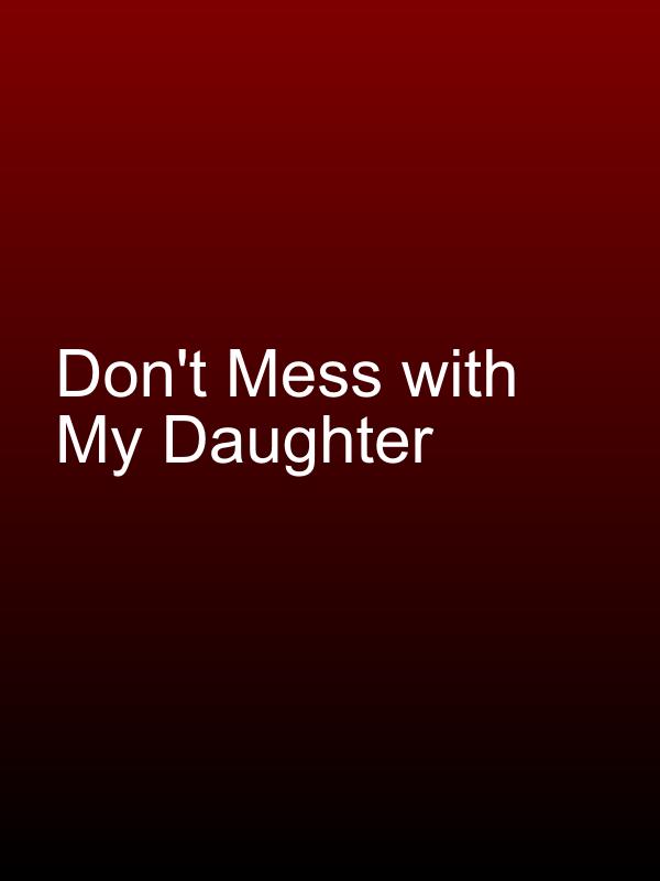 Don't Mess with My Daughter