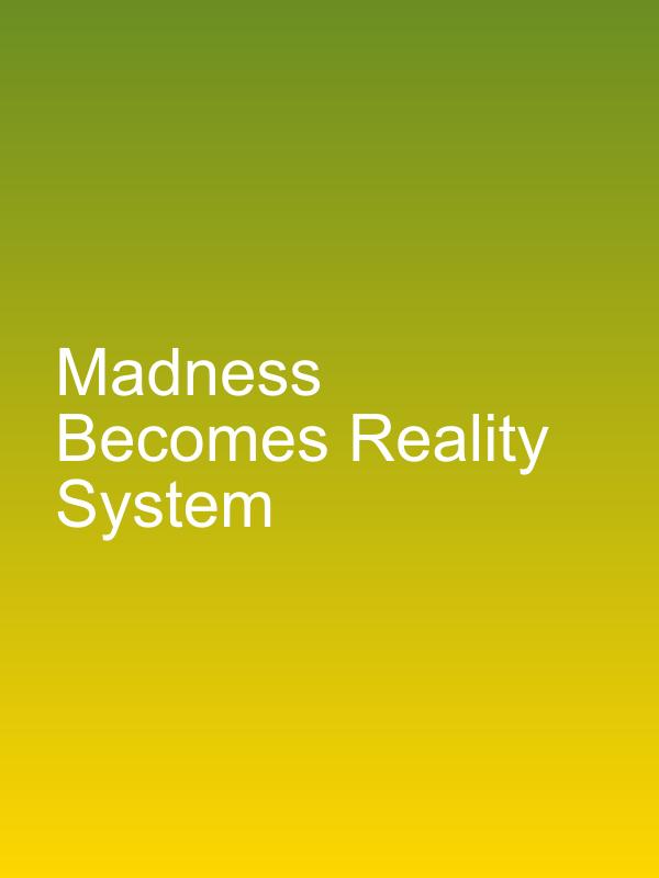 Madness Becomes Reality System