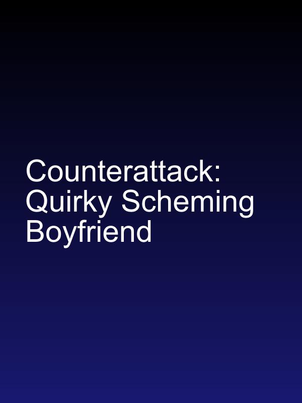 Counterattack: Quirky Scheming Boyfriend