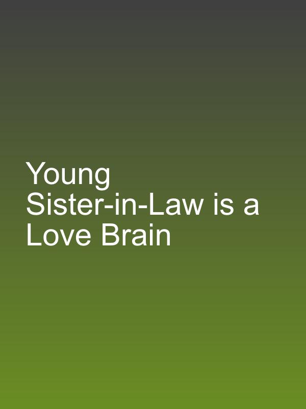 Young Sister-in-Law is a Love Brain