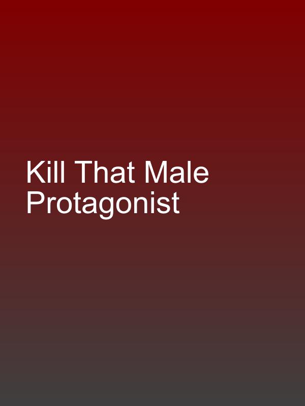 Kill That Male Protagonist