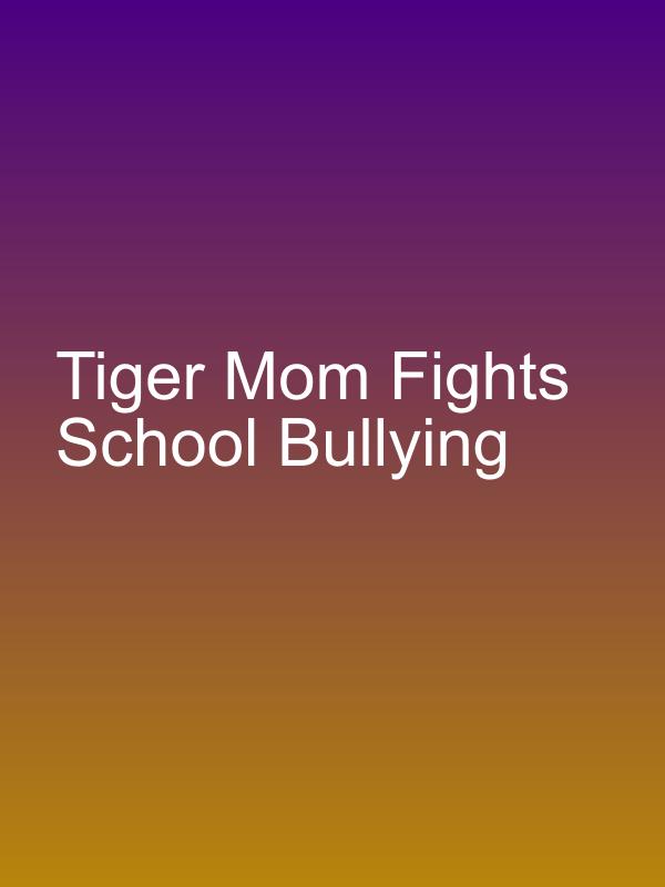 Tiger Mom Fights School Bullying