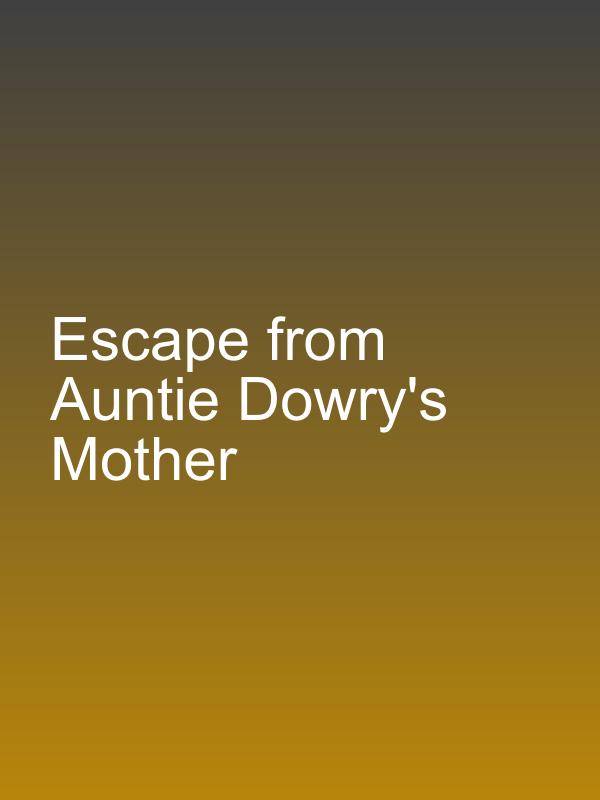 Escape from Auntie Dowry's Mother