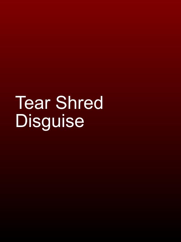 Tear Shred Disguise