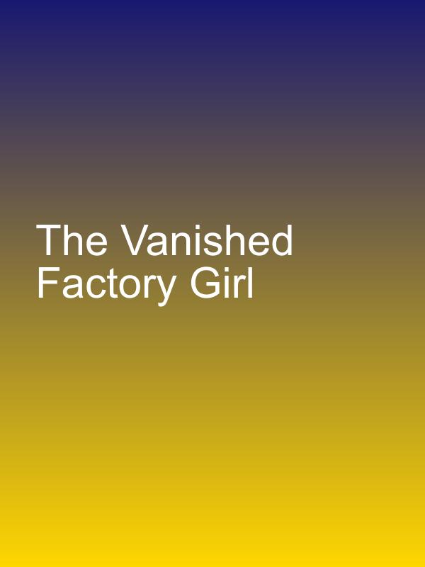 The Vanished Factory Girl