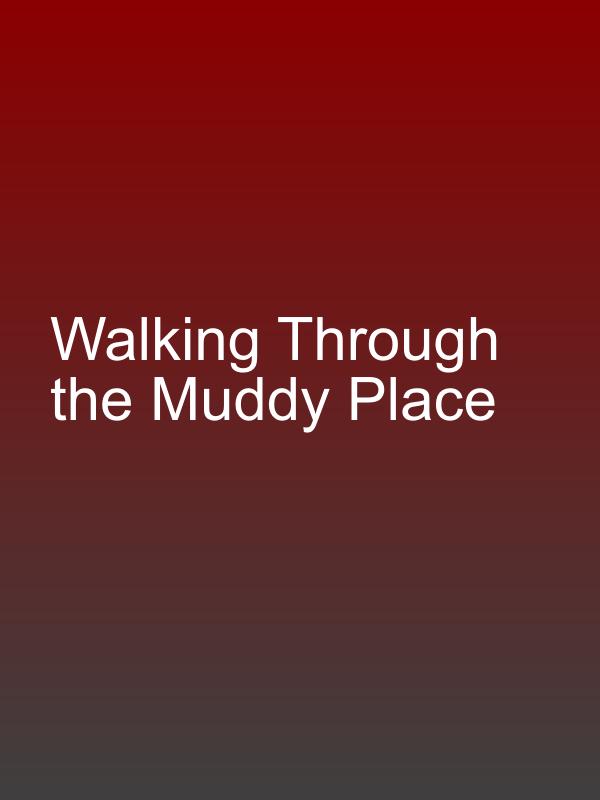 Walking Through the Muddy Place